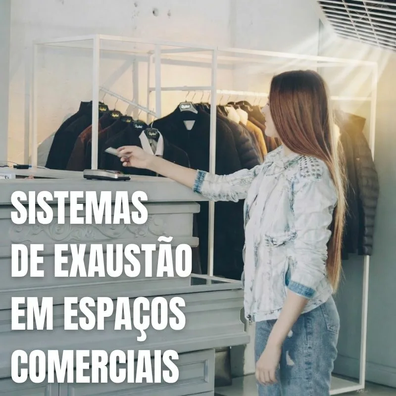 Sistemas de Exaustão em Espaços Comerciais: Qualidade do Ar para o Sucesso do seu Negócio