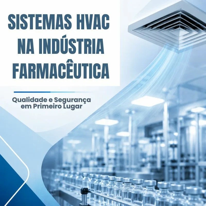 Sistemas HVAC na Indústria Farmacêutica: Qualidade e Segurança em Primeiro Lugar