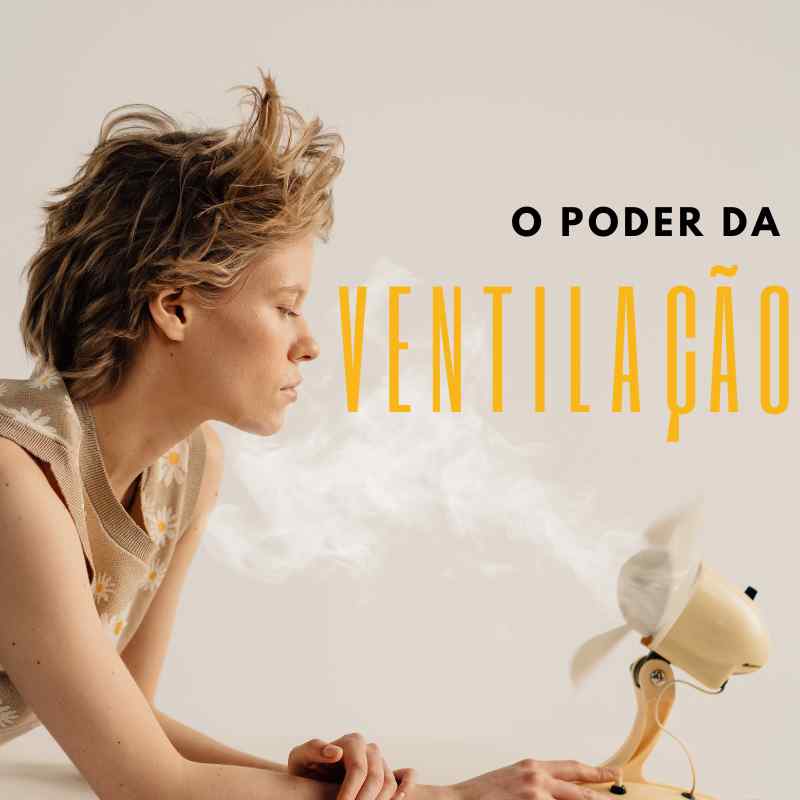 O poder da ventilação!