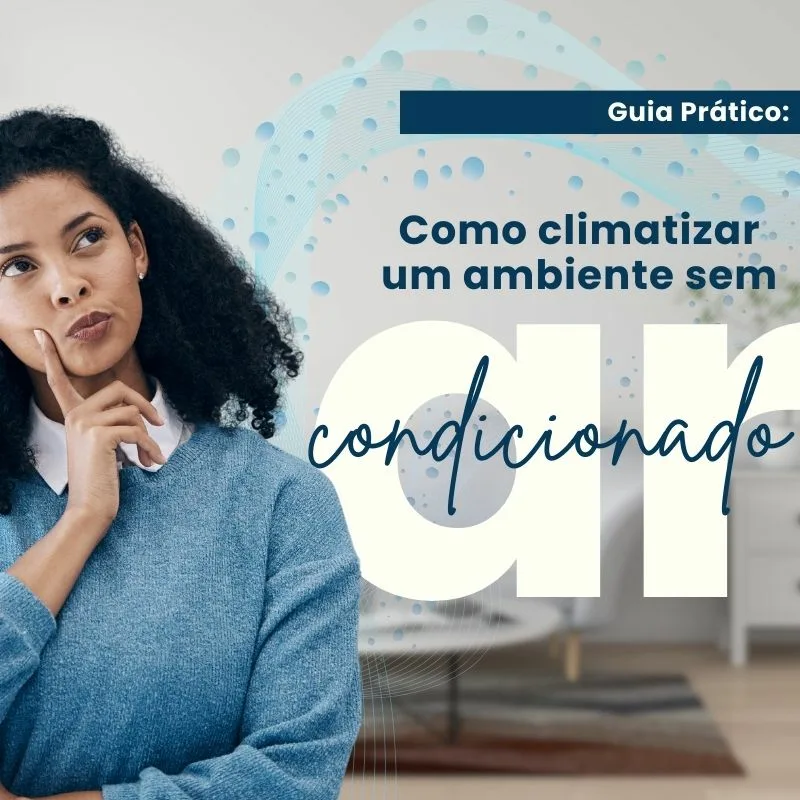 Guia prático – Como climatizar um ambiente sem ar condicionado?