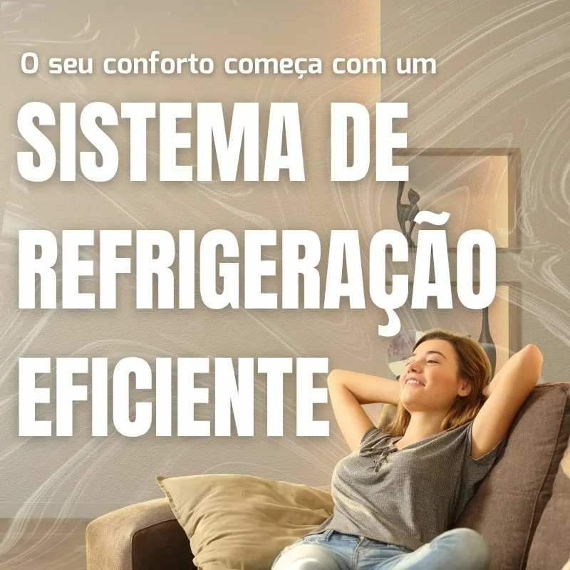 O seu conforto começa com um sistema de refrigeração eficiente