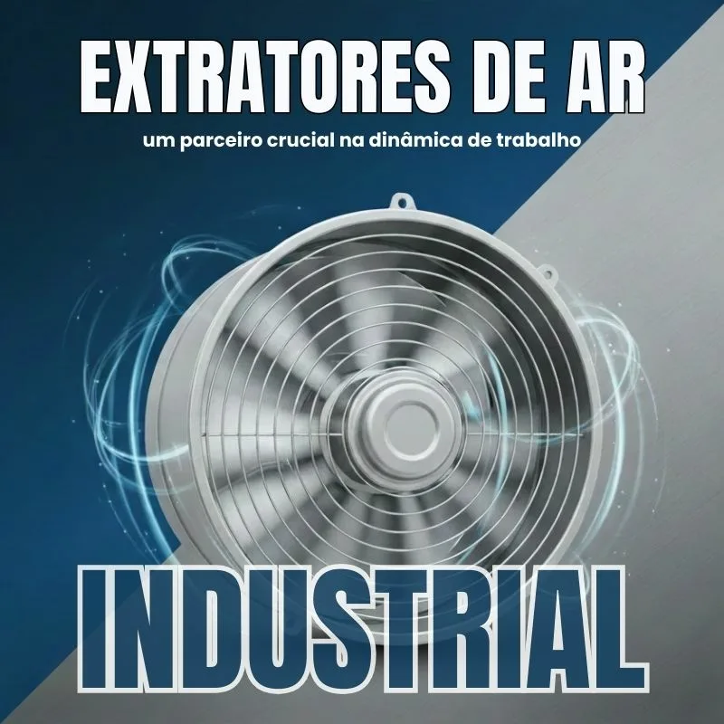 Extratores de ar industriais – um parceiro crucial na dinâmica de trabalho
