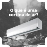 Sabe o que é uma cortina de ar?